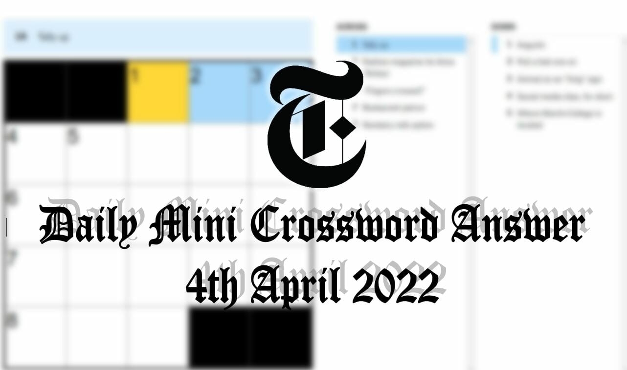NY Times Daily Mini Crossword Answers 4th April 2022 New York Times