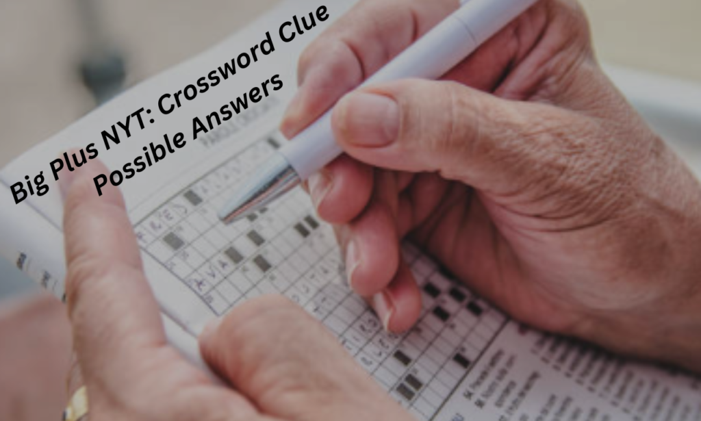 Big Plus NYT Crossword Clue Possible Answers