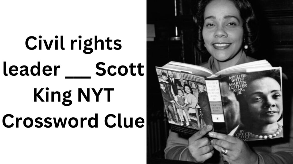 Civil Rights Leader Scott King NYT Crossword Clue