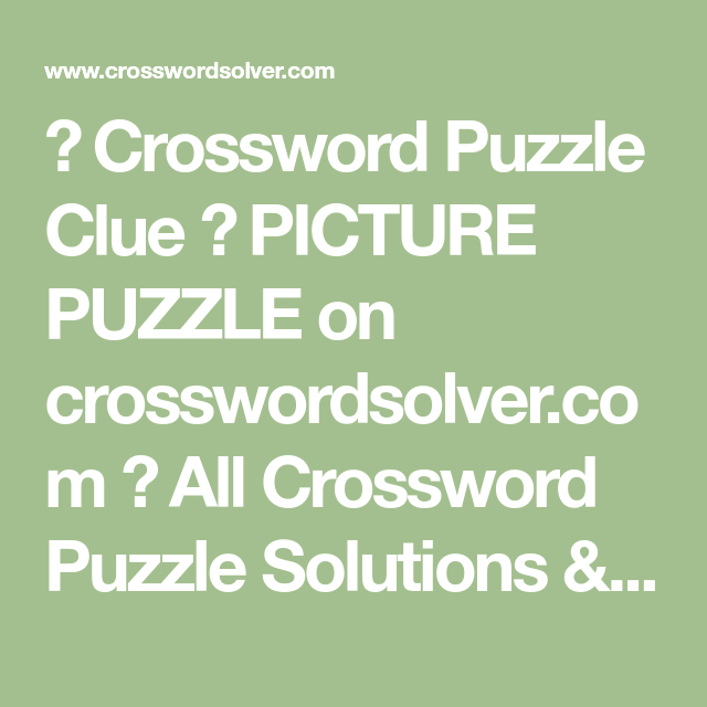 Crossword Puzzle Clue PICTURE PUZZLE On Crosswordsolver All 