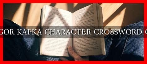 GREGOR KAFKA CHARACTER CROSSWORD CLUE Wadaef