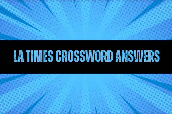 Latest LA Times Crossword Puzzle Answers Today 2024