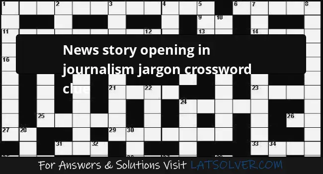 News Story Opening In Journalism Jargon Crossword Clue LATSolver