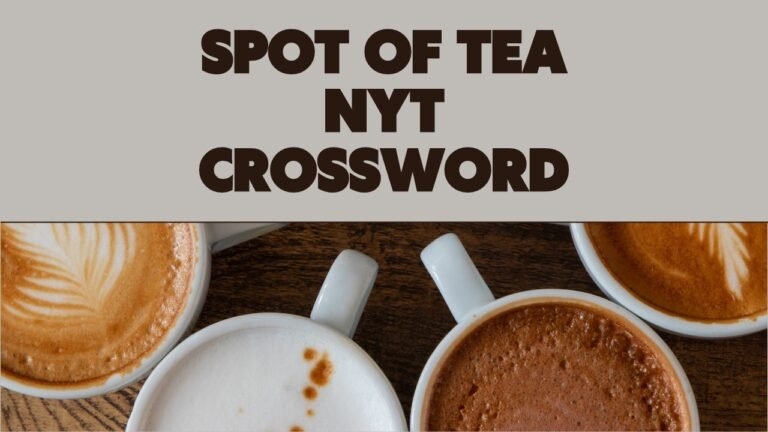 The Spot Of Tea NYT Crosswords Sip And Solve