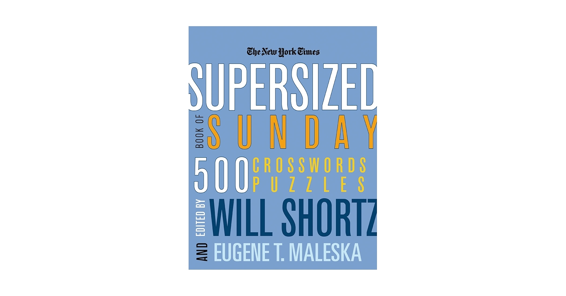 The New York Times Supersized Book Of Sunday Crosswords 500 Puzzles New York Times Crossword Puzzles The New York Times Shortz Will Maleska Eugene T 9780312361228 Amazon Books